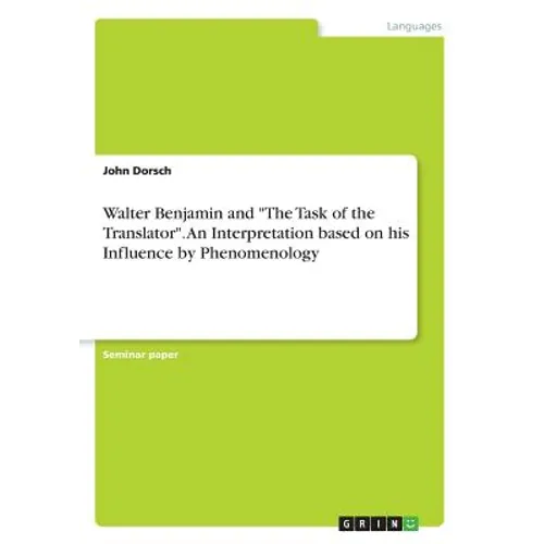 Walter Benjamin and "The Task of the Translator". An Interpretation based on his Influence by Phenomenology - Paperback