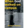 When God Walked on Campus: A Brief History of Evangelical Awakenings at American Colleges and Universities - Paperback