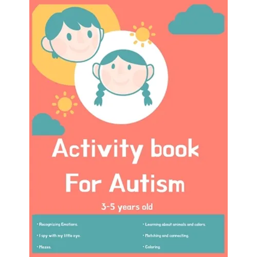 Activity book for Autism 3-5 years old: Lots of different activities including Mazes, recognizing Emotions, coloring, I spy, learning about animals, c - Paperback