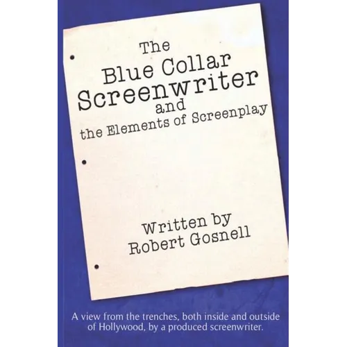 The Blue Collar Screenwriter and The Elements of Screenplay - Paperback