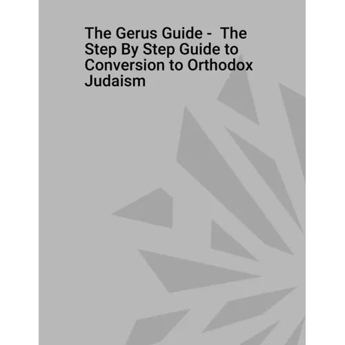 The Gerus Guide - The Step By Step Guide to Conversion to Orthodox Judaism - Paperback