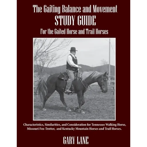 The Gaiting Balance and Movement Study Guide for the Gaited and Trail Horses: Characteristics, Similarities, and Consideration for Tennessee Walking H - Paperback