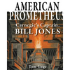 American Prometheus: Carnegie's Captain, Bill Jones - Paperback