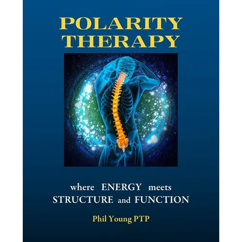 Polarity Therapy - where Energy meets Structure and Function - Paperback