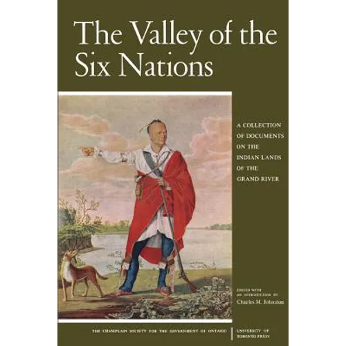 The Valley of the Six Nations: A Collection of Documents on the Indian Lands of the Grand River - Paperback