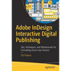 Adobe Indesign Interactive Digital Publishing: Tips, Techniques, and Workarounds for Formatting Across Your Devices - Paperback