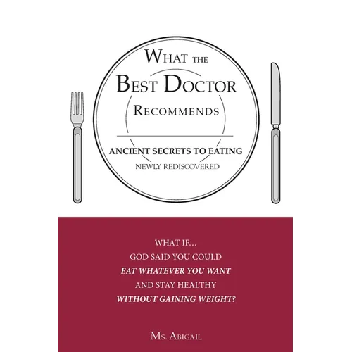 What the Best Doctor Recommends: Ancient Secrets to Eating Newly Rediscovered - Paperback