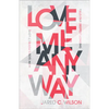 Love Me Anyway: How God's Perfect Love Fills Our Deepest Longing - Paperback