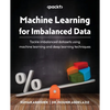 Machine Learning for Imbalanced Data: Tackle imbalanced datasets using machine learning and deep learning techniques - Paperback