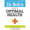 Dr. Bob's Guide to Optimal Health: A God-Inspired, Biblically-Based 12 Month Devotional to Natural Health - Paperback