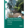 The Power of Parasites: Malaria as (Un)Conscious Strategy - Paperback