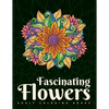 Adult Coloring Books: Fascinating Flowers - Paperback