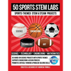 50 Sports STEM Labs: Sports-Themed STEM & STEAM Projects - Paperback