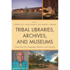 Tribal Libraries, Archives, and Museums: Preserving Our Language, Memory, and Lifeways - Paperback