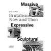 Massive, Expressive, Sculptural: Brutalism Now and Then - Hardcover