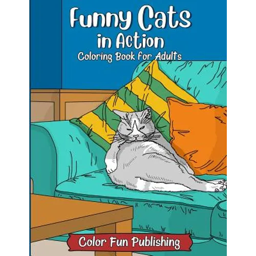 Funny Cats in Action: An Adult Coloring Book that Makes Every Cat Lover Smile - Paperback