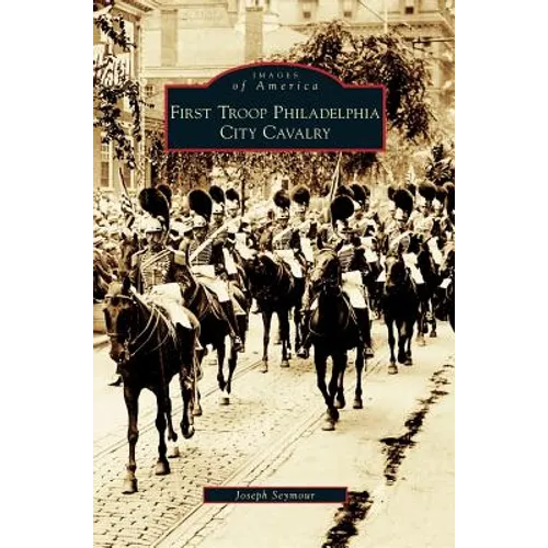 First Troop Philadelphia City Cavalry - Hardcover