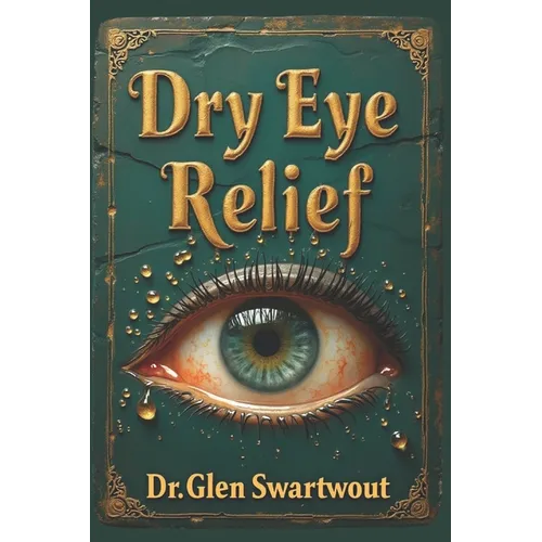 Dry Eye Relief: Natural Medicine for Accelerated Self-Healing - Paperback