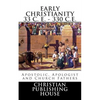 Early Christianity 33 C. E. - 330 C.E. Apostolic, Apologist and Church Fathers - Paperback