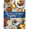 Slow Cooker Everything: Easy & Effortless Suppers, Breads, and Desserts - Hardcover