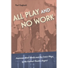 All Play and No Work: American Work Ideals and the Comic Plays of the Federal Theatre Project - Paperback