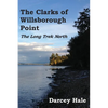 The Clarks of Willsborough Point: The Long Trek North - Paperback
