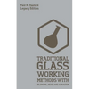 Traditional Glass Working Methods With Blowing, Heat, And Abrasion (Legacy Edition): Classic Approaches for Manufacture And Equipment - Paperback
