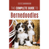 The Complete Guide to Bernedoodles: Everything you need to know to successfully raise your Bernedoodle puppy! - Hardcover