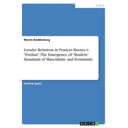 Gender Relations in Frances Burney's "Evelina". The Emergence of 'Modern' Standards of Masculinity and Femininity - Paperback