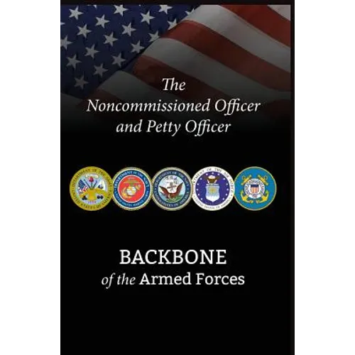 The Noncommissioned Officer and Petty Officer: Backbone of the Armed Forces - Hardcover
