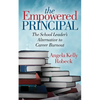 The Empowered Principal: The School Leader's Alternative to Career Burnout - Paperback