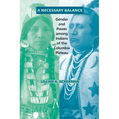A Necessary Balance: Gender and Power Among Indians of the Columbia Plateau Volume 246 - Paperback