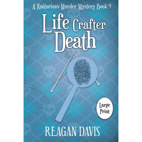 Life Crafter Death: A Knitorious Murder Mystery - Paperback
