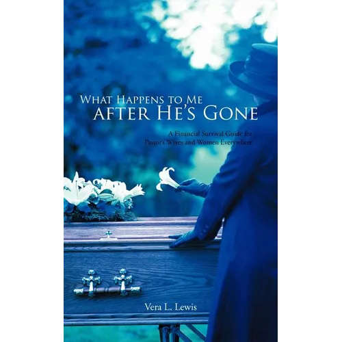What Happens to Me After He's Gone: A Financial Survival Guide for Pastor's Wives and Women Everywhere - Paperback