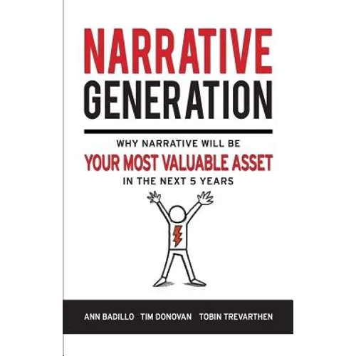 Narrative Generation: Why Narrative Will Become Your Most Valuable Asset in the Next 5 Years - Paperback