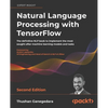 Natural Language Processing with TensorFlow - Second Edition: The definitive NLP book to implement the most sought-after machine learning models and t - Paperback