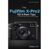 The Fujifilm X-Pro2: 115 X-Pert Tips to Get the Most Out of Your Camera - Paperback