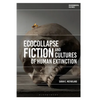 Ecocollapse Fiction and Cultures of Human Extinction - Paperback