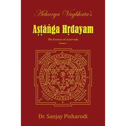 Acharya Vagbhata's Astanga Hridayam Vol 1: The Essence of Ayurveda - Paperback