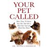 Your Pet Called: More Than 70 Stories Your Pets Told Me to Heal Your Soul and Mend Your Heart - Paperback