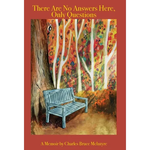 There Are No Answers Here, Only Questions: A Memoir - Hardcover