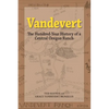 Vandevert: The Hundred Year History of a Central Oregon Ranch - Paperback
