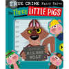 True Crime Fairy Tales the Three Little Pigs - Board Book