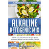 Alkaline Ketogenic Mix: Quick, Easy, and Delicious Recipes & Tips for Natural Weight Loss and a Healthy Lifestyle - Paperback