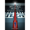 Influence PEOPLE: Powerful Everyday Opportunities to Persuade that are Lasting and Ethical - Paperback
