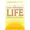 The God-Powered Life: Awakening to Your Divine Purpose - Paperback