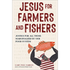 Jesus for Farmers and Fishers: Justice for All Those Marginalized by Our Food System - Hardcover