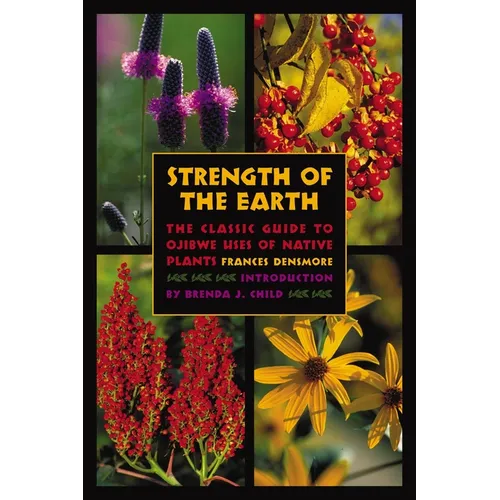 Strength of the Earth: The Classic Guide to Ojibwe Uses of Native Plants - Paperback