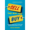 Sell the Way You Buy: A Modern Approach to Sales That Actually Works (Even on You!) - Paperback