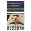 The Judicial Committee of the Privy Council and the Caribbean Court of Justice: Navigating Independence and Changing Political Environments - Paperback